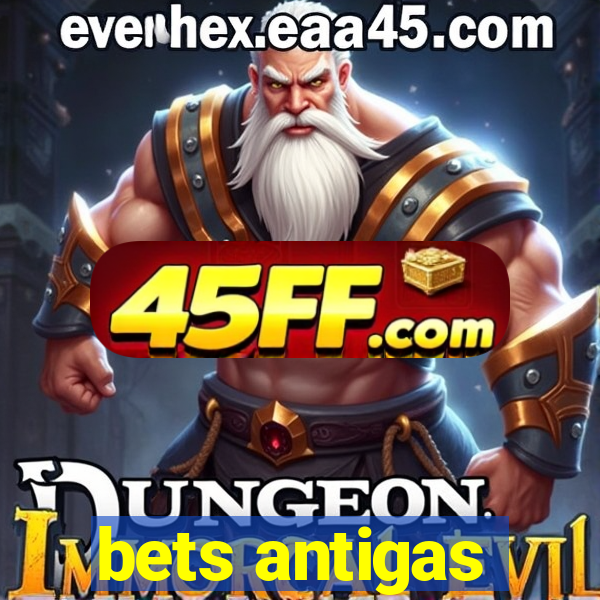 bets antigas